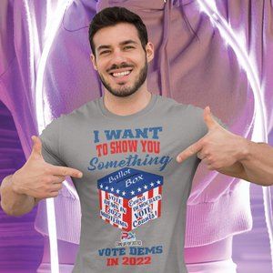 I WANT TO SHOW YOU SOMETHING/VOTE DEMS 2022
